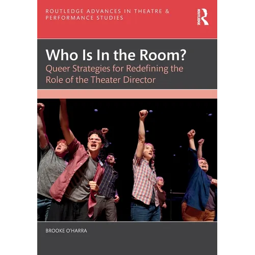 Who Is In the Room?: Queer Strategies for Redefining the Role of the Theater Director