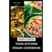 Prefect Guide of Thug Kitchen Vegan Cookbook: Comprehensive Guide of Thug Kitchen Vegan Plus Delicious Recipes &7 Day Meal Plan for Weight Loss Managi