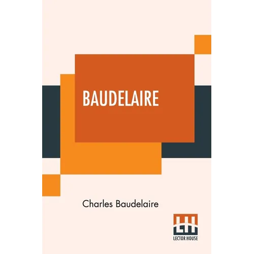 Baudelaire: His Prose And Poetry, Edited By T. R. Smith With A Study On Charles Baudelaire By F. P. Sturm