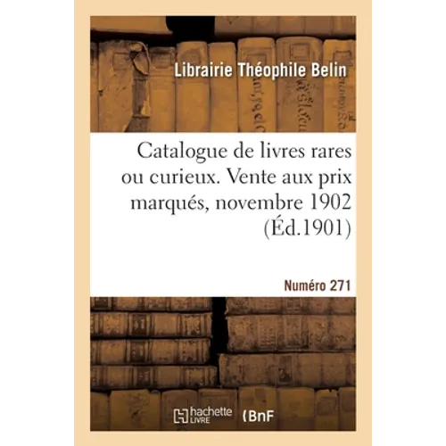 Catalogue de livres rares ou curieux. Vente aux prix marqués, novembre 1902