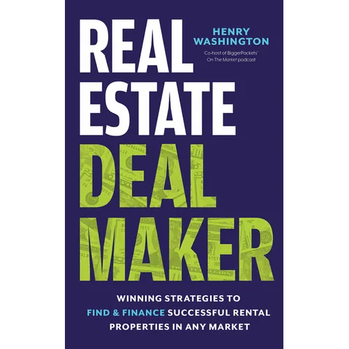Real Estate Deal Maker: Real Estate Deal Maker: Winning Strategies to Find and Finance Successful Rental Properties in Any Market