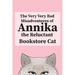 The Very, Very Bad Misadventures of Annika the Reluctant Bookstore Cat