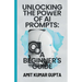 "Unlocking the Power of AI Prompts: A Beginner's Guide"