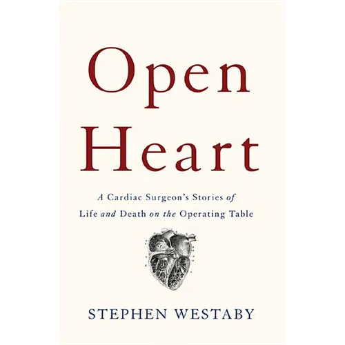 Open Heart: A Cardiac Surgeon's Stories of Life and Death on the Operating Table