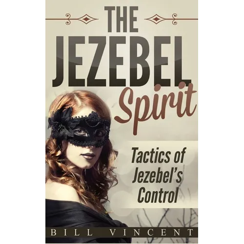 The Jezebel Spirit: Tactics of Jezebel's Control