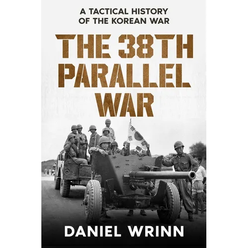 The 38th Parallel War: A Tactical History of the Korean Conflict
