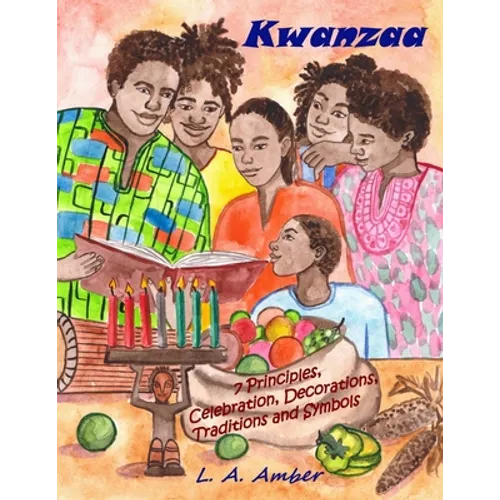 Kwanzaa: 7 Principles, Celebration, Decorations, Traditions and Symbols: A Kwanzaa Book for Kids