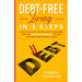 Debt-Free Living In 3 Steps: How to Get Out and Stay Out of Crushing Debt Fast With Simple Changes You Can Implement Over the Next 7 Days