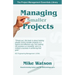 Managing Smaller Projects: A Practical Approach