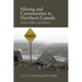 Mining and Communities in Northern Canada: History, Politics, and Memory