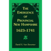 The Emergence of Provincial New Hampshire, 1623-1741