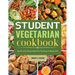 Student Vegetarian Cookbook: Quick and Cheap Meals for the Busy College Life