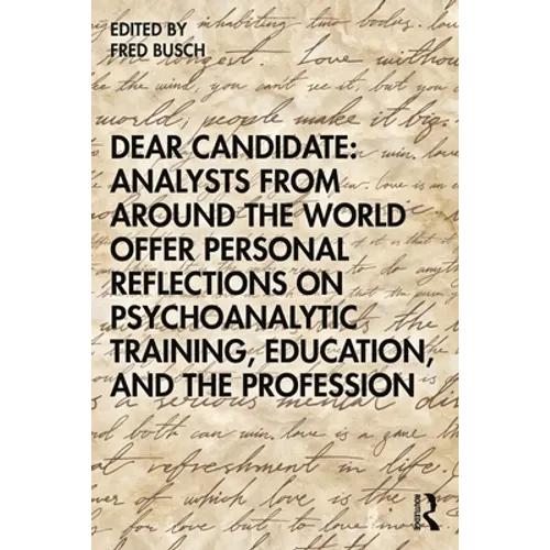 Dear Candidate: Analysts from Around the World Offer Personal Reflections on Psychoanalytic Training, Education, and the Profession