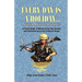 EVERY DAY IS A HOLIDAY... Every Meal is a Feast! - A Fourth Book of Marine Corps Sea Stories and Politically Incorrect Common Sense