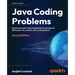 Java Coding Problems - Second Edition: Become an expert Java programmer by solving over 250 brand-new, modern, real-world problems