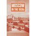 Moscow in the 1930s: A Novel from the Archives