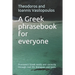 A Greek phrasebook for everyone: Pronounce Greek easily and correctly through real-life dialogues and texts