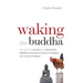 Waking the Buddha: How the Most Dynamic and Empowering Buddhist Movement in History Is Changing Our Concept of Religion