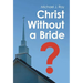 Christ Without a Bride?