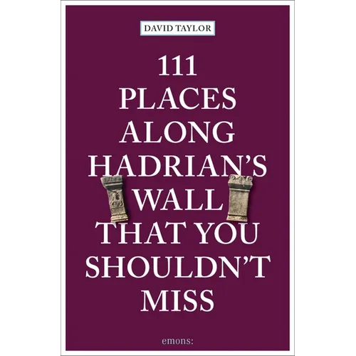 111 Places Along Hadrian's Wall That You Shouldn't Miss
