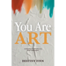 You Are Art: reclaiming your identity as a divine masterpiece