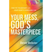 Your Mess, God's Masterpiece: Find the Triumphant Life Your Heart Is Searching for