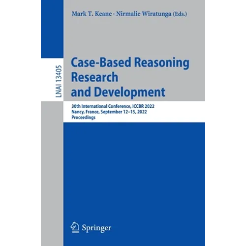 Case-Based Reasoning Research and Development: 30th International Conference, Iccbr 2022, Nancy, France, September 12-15, 2022, Proceedings