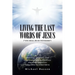 Living the Last Words of Jesus ("You Shall Be My Witnesses"): Essential, Effective, and Easy Evangelism (Witnessing) for Every Christian (Including Us