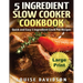 5 Ingredient Slow Cooker Cookbook - Large Print Edition: Quick and Easy 5 Ingredient Crock Pot Recipes