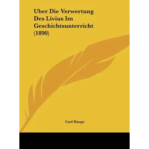 Uber Die Verwertung Des Livius Im Geschichtsunterricht (1890)