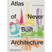 Atlas of Never Built Architecture