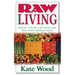 Raw Living: Detox Your Life and Eat the High Energy Way