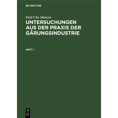 Emil Chr. Hansen: Untersuchungen Aus Der PRAXIS Der Gärungsindustrie. Heft 1
