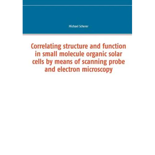 Correlating structure and function in small molecule organic solar cells by means of scanning probe and electron microscopy
