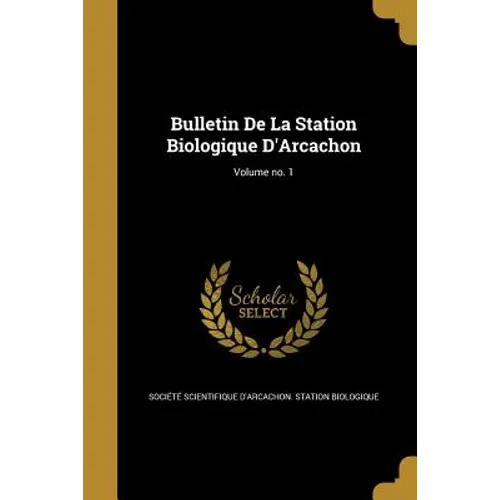 Bulletin De La Station Biologique D'Arcachon; Volume no. 1