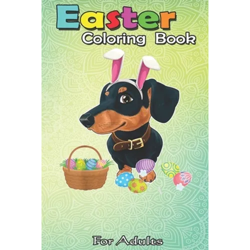 Easter Coloring Book For Adults: Happy Dachshund Easter Bunny Egg Gift for Kids A Happy Easter Coloring Book For Teens & Adults - Great Gifts with Fun