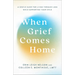 When Grief Comes Home: A Gentle Guide for Living Through Loss While Supporting Your Child