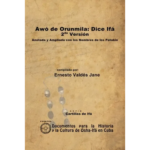 Awó de Orunmila: Dice Ifá. 2da Versión. Anotada y Ampliada con los Nombres de los Patakin