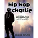 Hip Hop Charlie: A Christian Teen Who is Engaging His School and His City with the Gospel