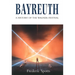 Bayreuth: A History of the Wagner Festival