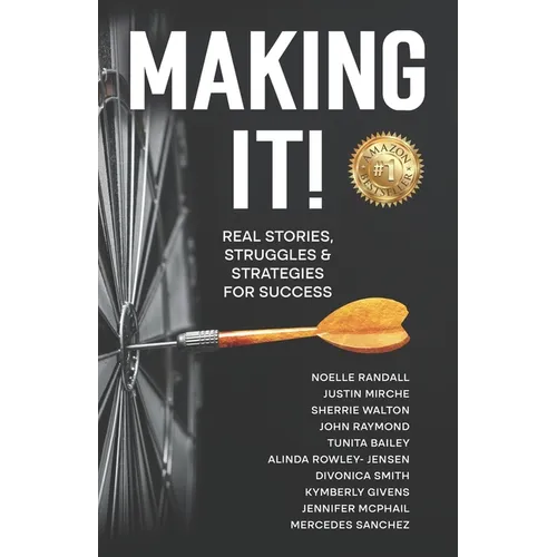Making It!: Real Stories, Struggles, and Strategies for Success