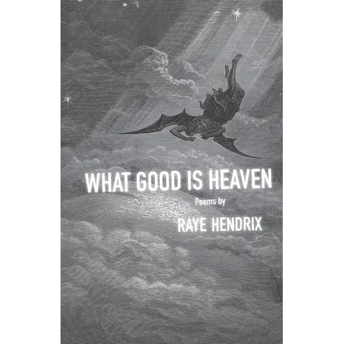 What Good Is Heaven: Poems Volume 11