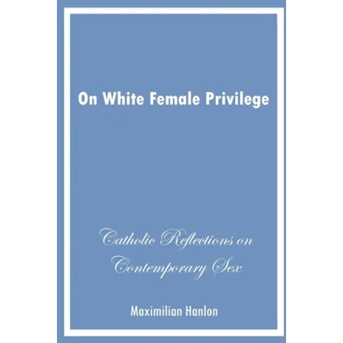On White Female Privilege: Catholic Reflections on Contemporary Sex