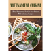 Vietnamese Cuisine: Bring Vietnamese Food To Your Kitchen With Delicious Recipes: Family Meals With Vietnamese Recipes