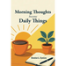 Morning Thoughts Become Daily Things