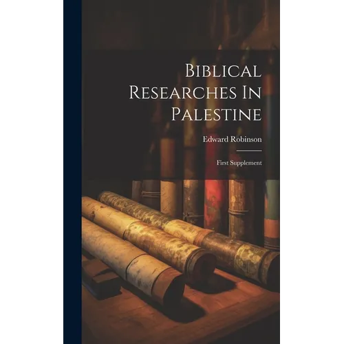 Biblical Researches In Palestine: First Supplement