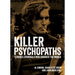 Killer Psychopaths: Terrible Criminals Who Shocked the World