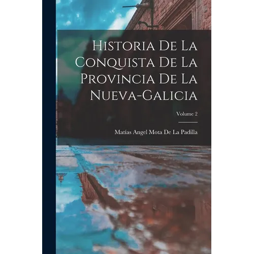 Historia De La Conquista De La Provincia De La Nueva-Galicia; Volume 2
