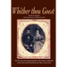 Whither Thou Goest: The True Story of Two Long-Lost Pioneers Whose Dream Wouldn't Die, and How Their Family Found Them More Than a Century Later