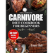 The complete carnivore diet cookbook for beginners: Fuel Your Body with Protein-Packed Recipes and Essential Tips for the Ultimate Carnivore Lifestyle